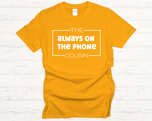 Gold Family Cousin Thanksgiving Shirt with saying always on the phone