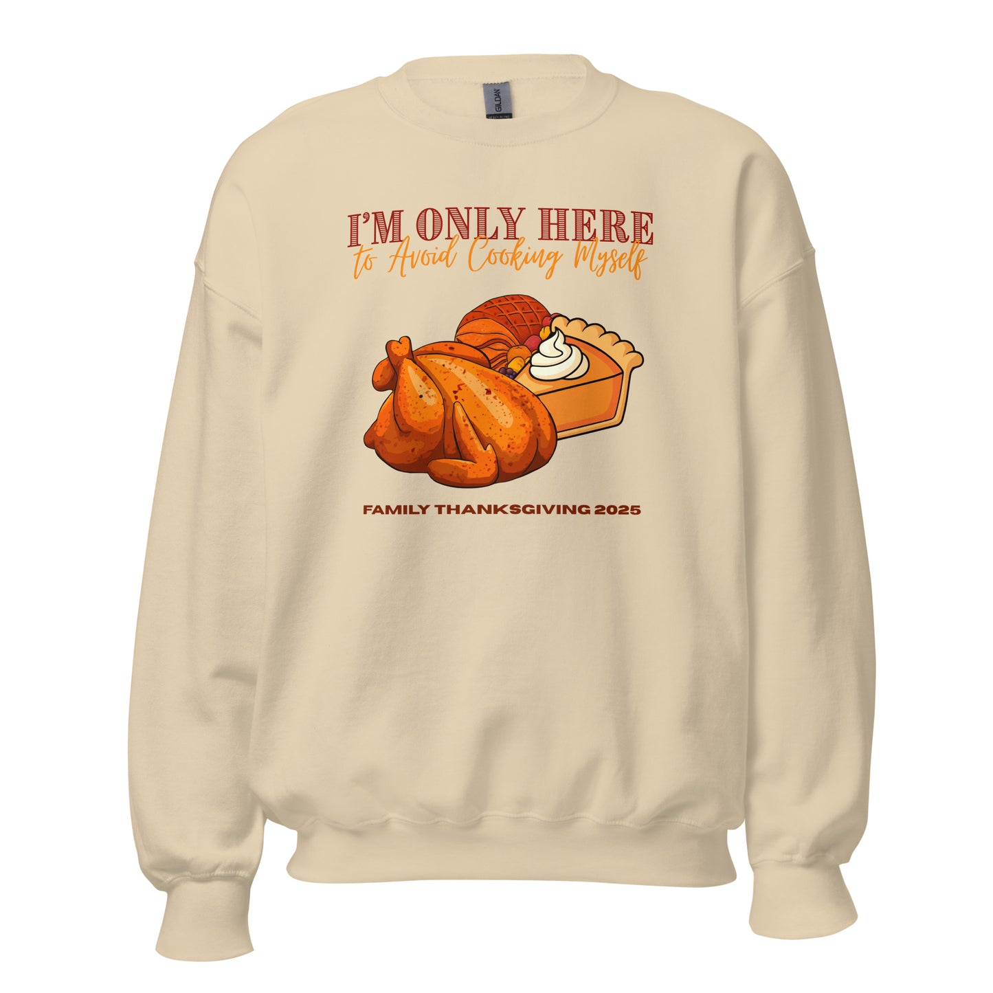 Thanksgiving I'm Only Here Sweatshirt