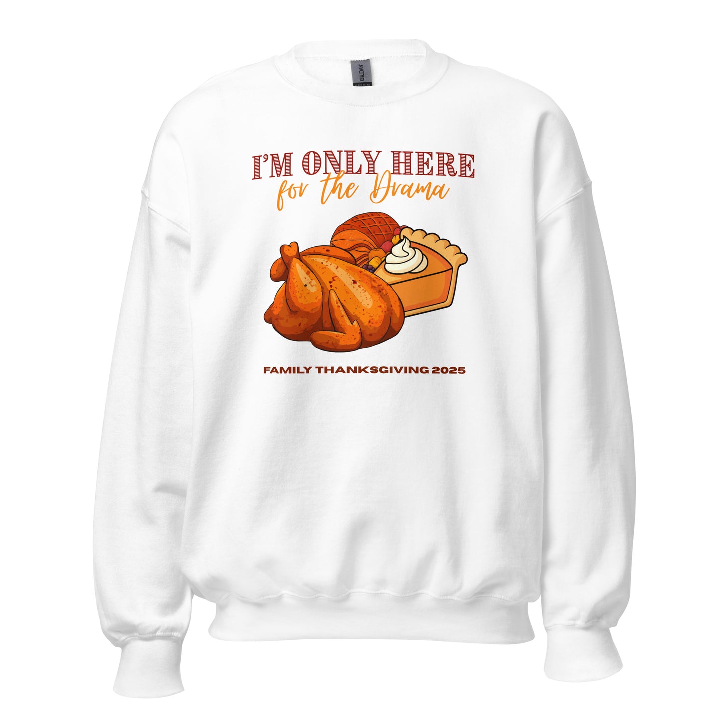 Thanksgiving I'm Only Here Sweatshirt