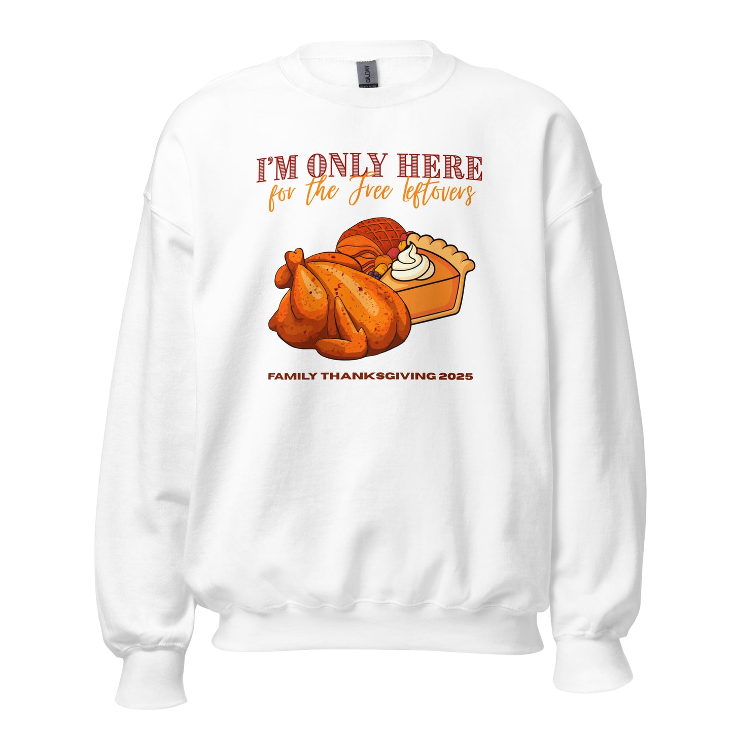 Thanksgiving I'm Only Here Sweatshirt