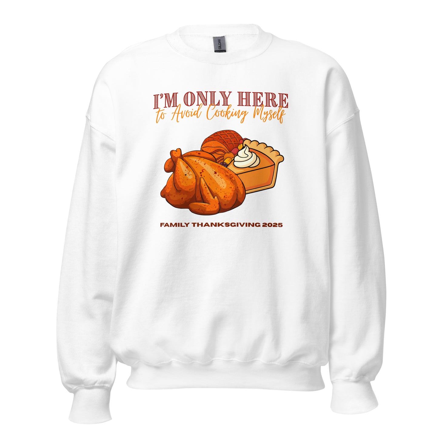 Thanksgiving I'm Only Here Sweatshirt