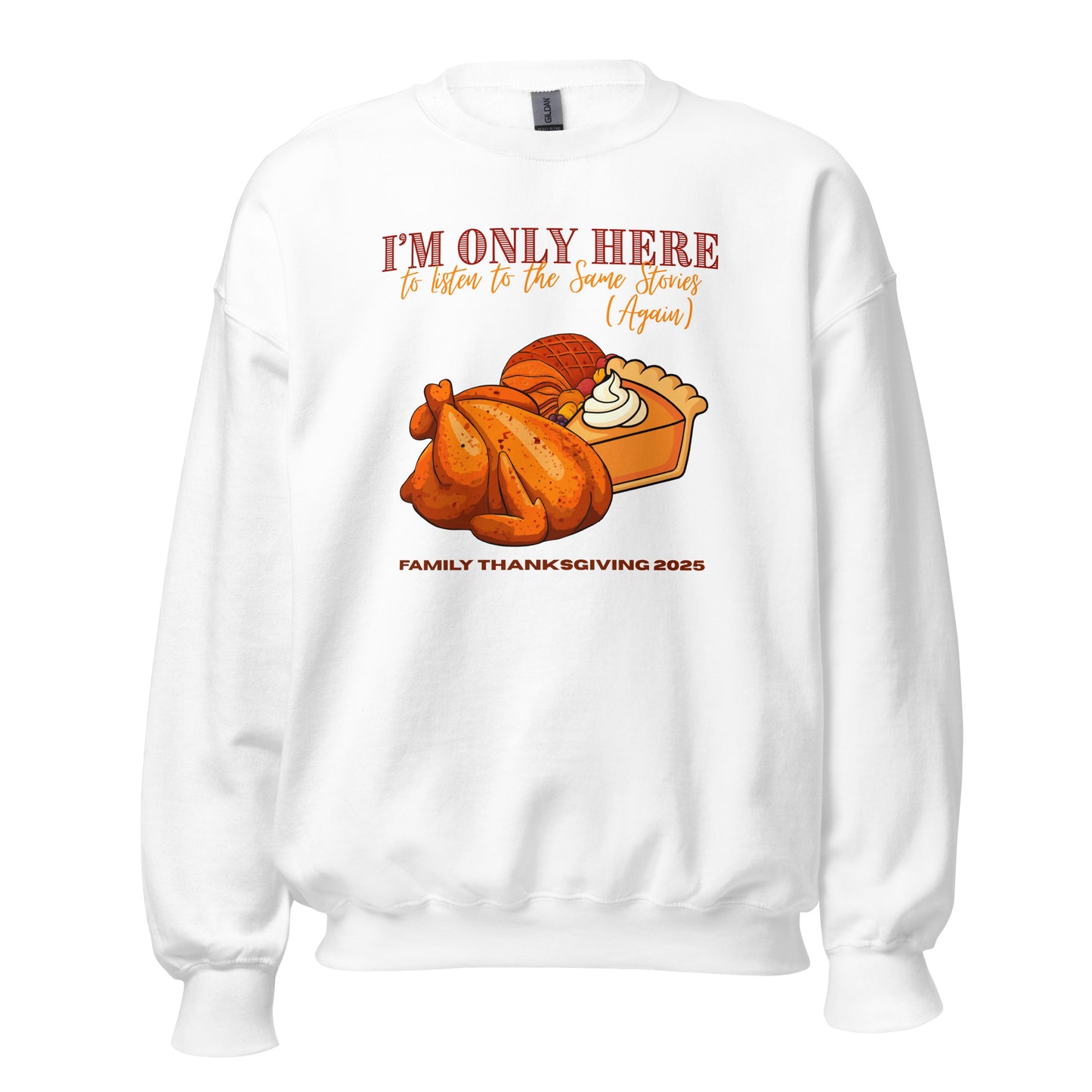 Thanksgiving I'm Only Here Sweatshirt